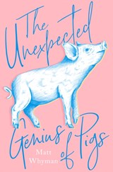The Unexpected Genius of Pigs - Matt Whyman - 9780008301224