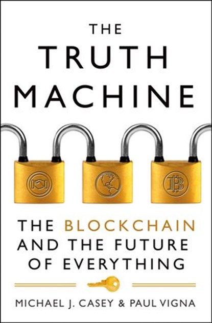 The Truth Machine: The Blockchain and the Future of Everything, Michael J. Casey ; Paul Vigna - Ebook - 9780008301781