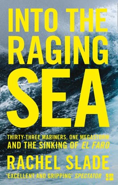 Into the Raging Sea: Thirty-three mariners, one megastorm and the sinking of El Faro, Rachel Slade - Ebook - 9780008302450