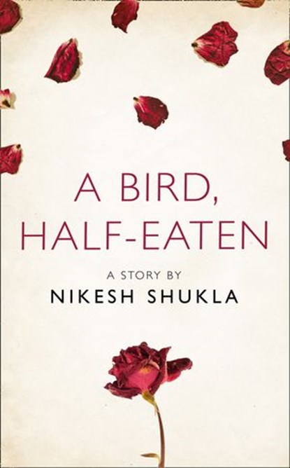 A bird, half-eaten: A Story from the collection, I Am Heathcliff, Nikesh Shukla - Ebook - 9780008303150