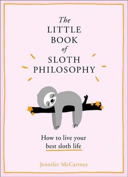 The Little Book of Sloth Philosophy (The Little Animal Philosophy Books), Jennifer McCartney - Ebook - 9780008304836