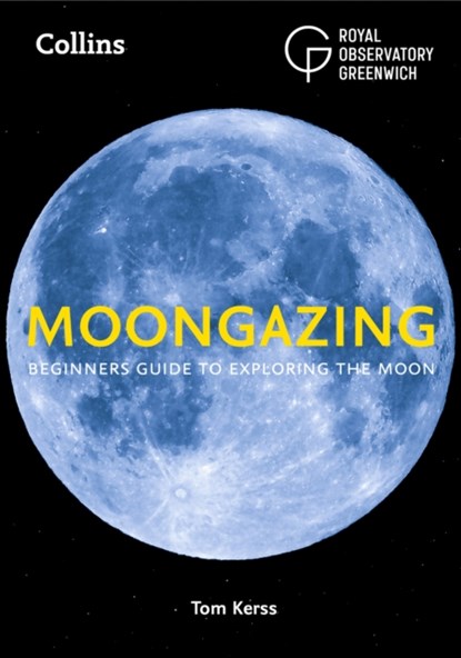 Moongazing, Royal Observatory Greenwich ; Tom Kerss ; Collins Astronomy - Paperback - 9780008305000