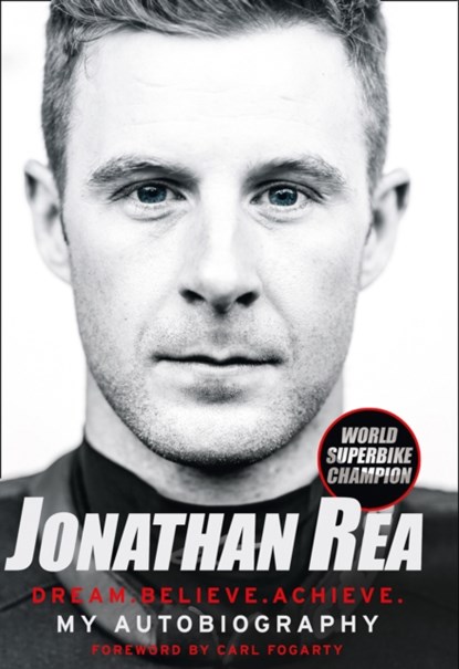 Dream. Believe. Achieve. My Autobiography, Jonathan Rea - Paperback - 9780008305109