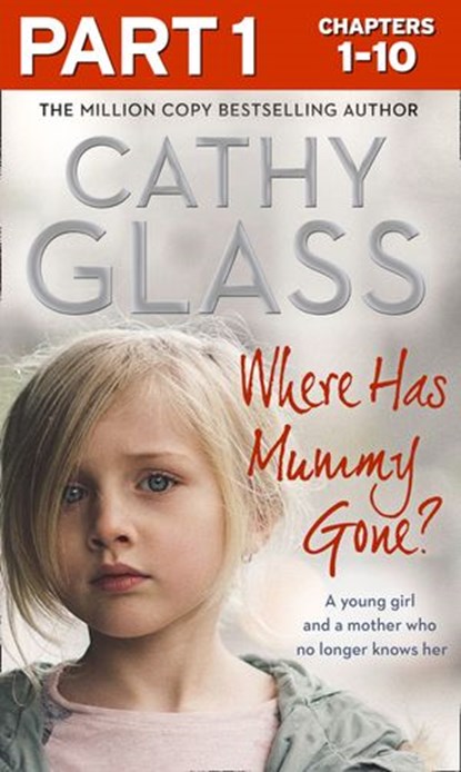 Where Has Mummy Gone?: Part 1 of 3: A young girl and a mother who no longer knows her, Cathy Glass - Ebook - 9780008305499