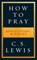 How to Pray, C. S. Lewis - Paperback - 9780008307141