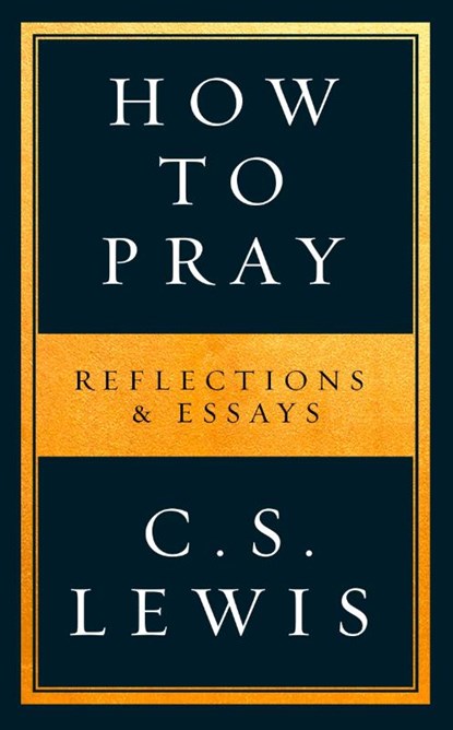 How to Pray, C. S. Lewis - Paperback - 9780008307141