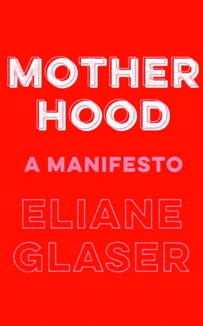 Motherhood, Eliane Glaser - Gebonden - 9780008311889