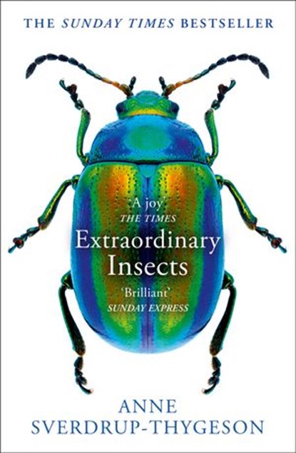 Extraordinary Insects: Weird. Wonderful. Indispensable. The ones who run our world., Anne Sverdrup-Thygeson - Ebook - 9780008316389