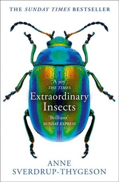 Extraordinary Insects: Weird. Wonderful. Indispensable. The ones who run our world., Anne Sverdrup-Thygeson - Ebook - 9780008316389
