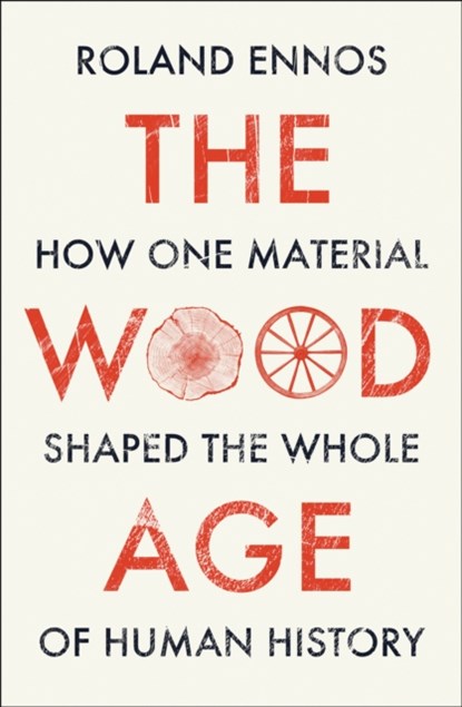 The Wood Age, Roland Ennos - Gebonden - 9780008318833