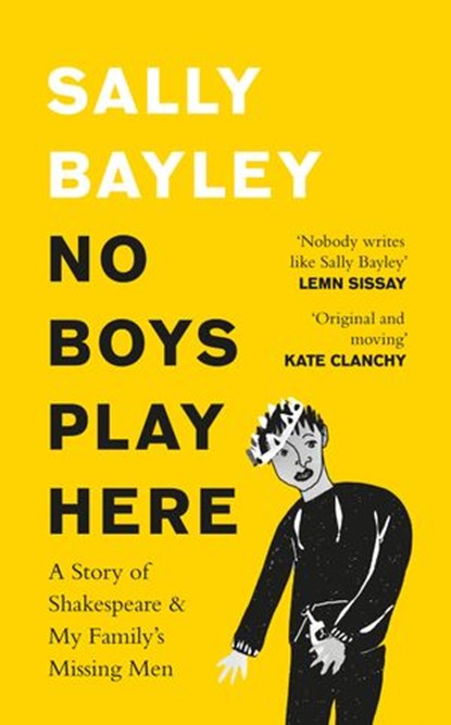 No Boys Play Here: A Story of Shakespeare and My Family’s Missing Men, Sally Bayley - Ebook - 9780008318901