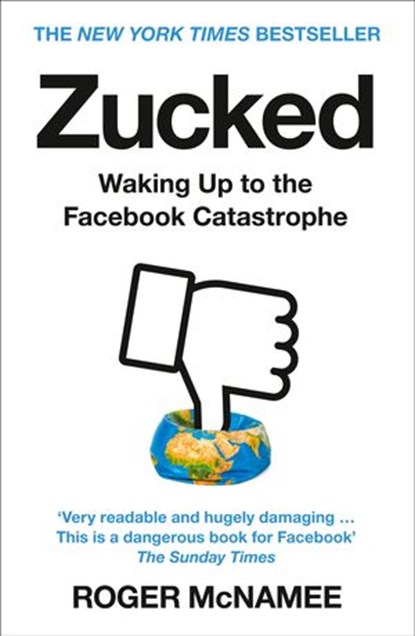 Zucked: Waking Up to the Facebook Catastrophe, Roger McNamee - Ebook - 9780008319021