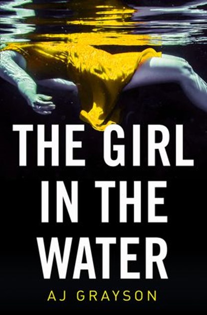 The Girl in the Water, A J Grayson - Ebook - 9780008321031