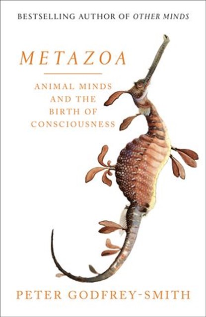 Metazoa: Animal Minds and the Birth of Consciousness, Peter Godfrey-Smith - Ebook - 9780008321215