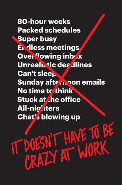 It Doesn’t Have to Be Crazy at Work, Jason Fried ; David Heinemeier Hansson - Paperback - 9780008323448
