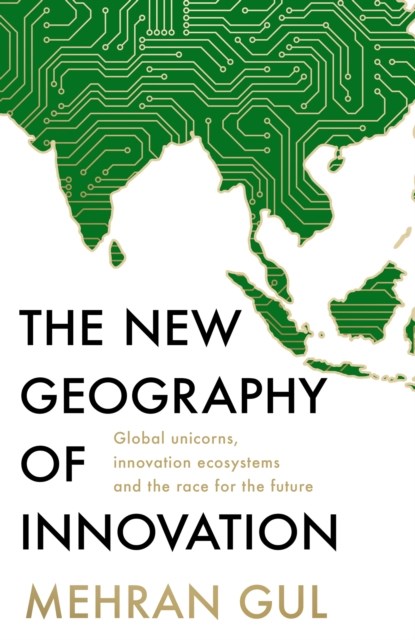 The New Geography of Innovation, Mehran Gul - Gebonden - 9780008327804
