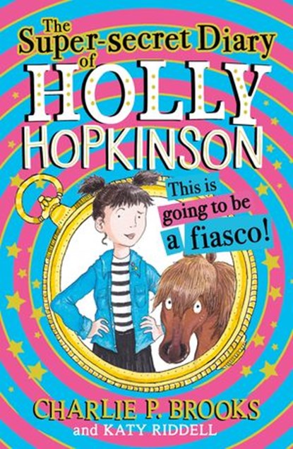 The Super-Secret Diary of Holly Hopkinson: This Is Going To Be a Fiasco (Holly Hopkinson, Book 1), Charlie P. Brooks - Ebook - 9780008328092