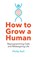 How to Grow a Human, Philip Ball - Paperback - 9780008331818