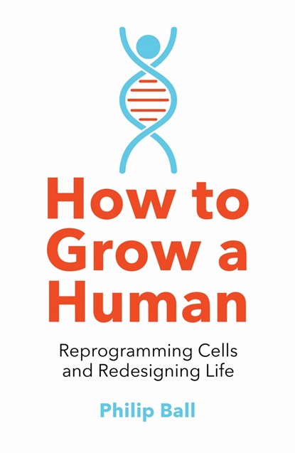 How to Grow a Human, Philip Ball - Paperback - 9780008331818