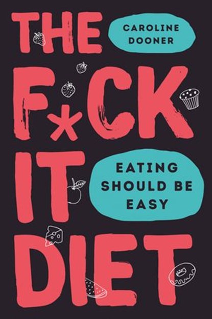 The F*ck It Diet, Caroline Dooner - Ebook - 9780008339845