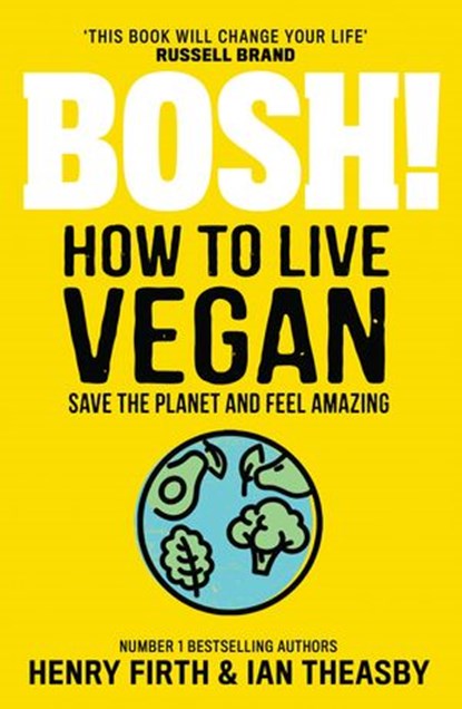 BOSH! How to Live Vegan, Henry Firth ; Ian Theasby - Ebook - 9780008349974