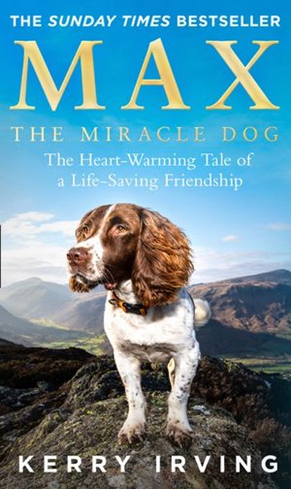 Max the Miracle Dog: The Heart-warming Tale of a Life-saving Friendship, Kerry Irving - Ebook - 9780008353506