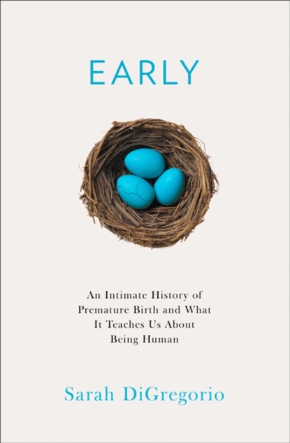 An Intimate History of Premature Birth, Sarah DiGregorio - Paperback - 9780008354947