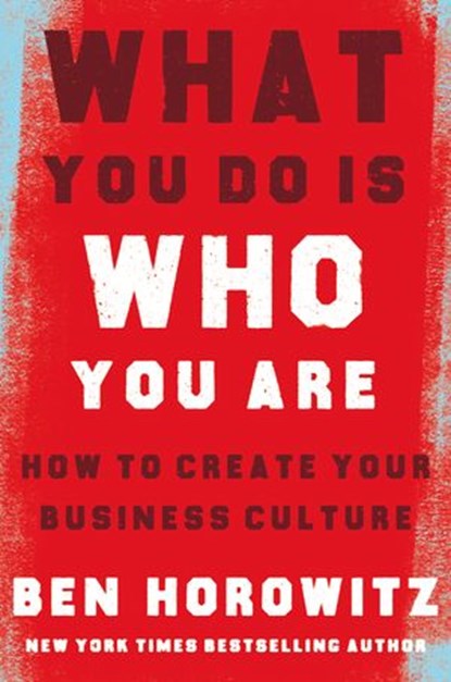 What You Do Is Who You Are: How to Create Your Business Culture, Ben Horowitz - Ebook - 9780008356132