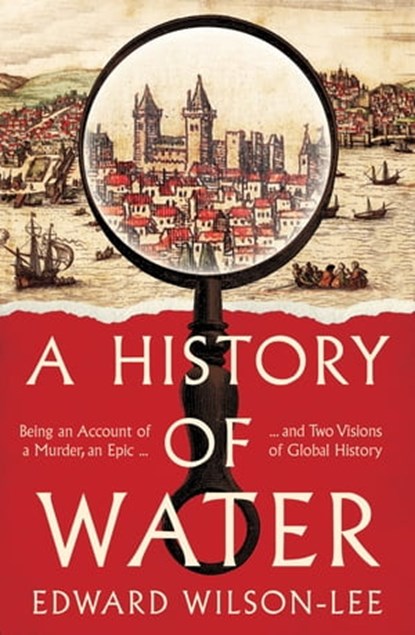 A History of Water, Edward Wilson-Lee - Ebook - 9780008358235