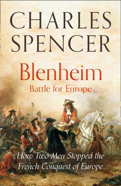 Blenheim: Battle for Europe: How Two Men Stopped the French Conquest of Europe, Charles Spencer - Ebook - 9780008373207