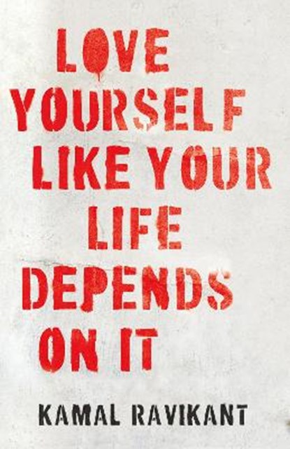 Love Yourself Like Your Life Depends on It, Kamal Ravikant - Gebonden - 9780008374662