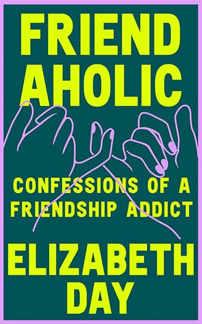 Friendaholic, Elizabeth Day - Paperback - 9780008374907