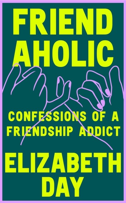 Friendaholic, Elizabeth Day - Paperback - 9780008374907