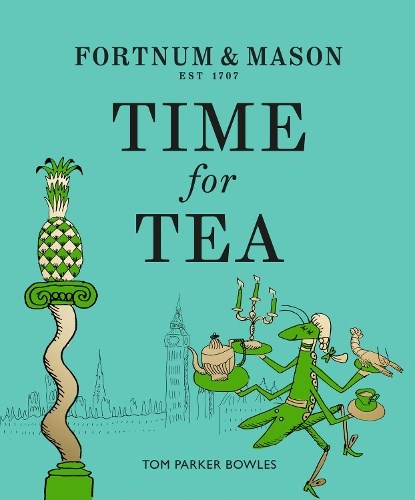Fortnum & Mason: Time for Tea, Tom Parker Bowles - Gebonden - 9780008387105