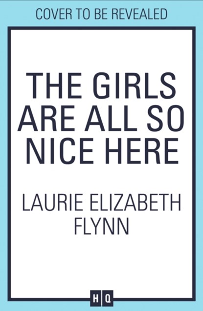 The Girls Are All So Nice Here, Laurie Elizabeth Flynn - Gebonden - 9780008388850