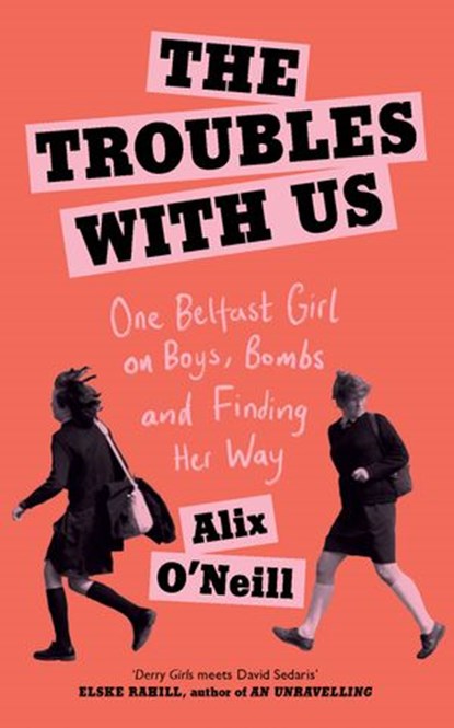 The Troubles with Us, Alix O’Neill - Ebook - 9780008393724