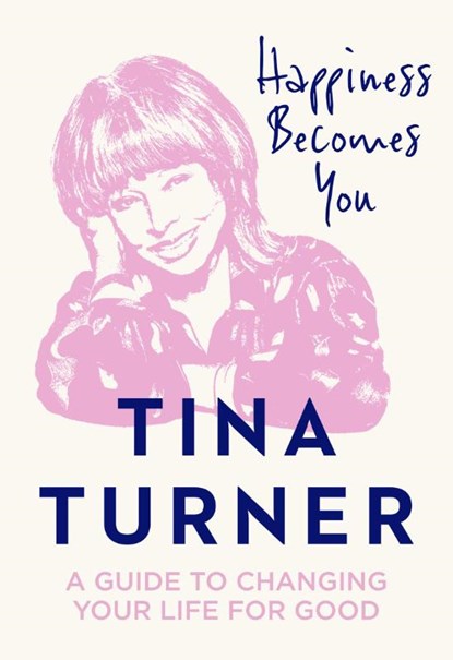 Happiness Becomes You, Tina Turner - Gebonden Gebonden - 9780008398637