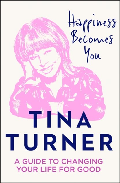 Happiness Becomes You, Tina Turner - Gebonden Gebonden - 9780008398637