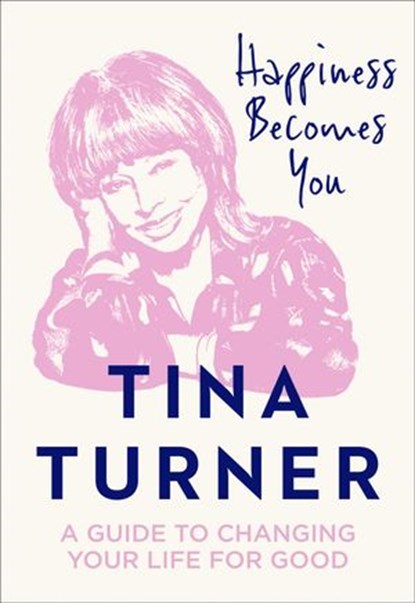 Happiness Becomes You, Tina Turner - Ebook - 9780008398644