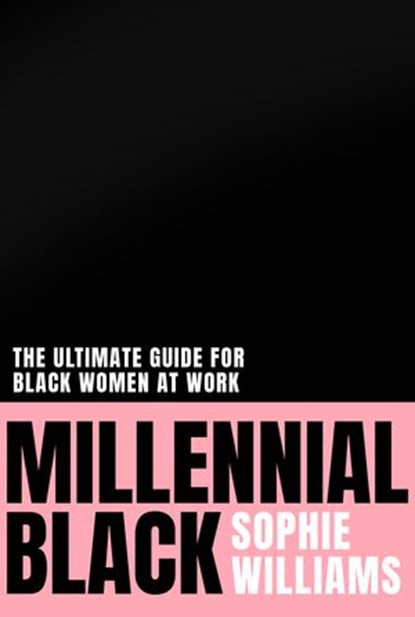Millennial Black: Rethinking colour and culture in the workplace, Sophie Williams - Ebook - 9780008401900