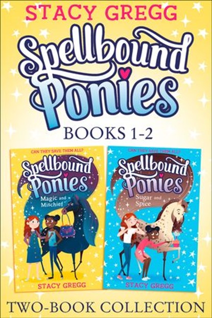 Spellbound Ponies 2-book Collection Volume 1: Magic and Mischief, Sugar and Spice (Spellbound Ponies), Stacy Gregg - Ebook - 9780008405625