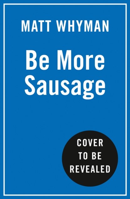 Be More Sausage, Matt Whyman - Gebonden - 9780008405649