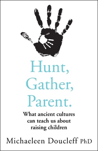 Hunt, Gather, Parent, Michaeleen Doucleff - Paperback - 9780008406912