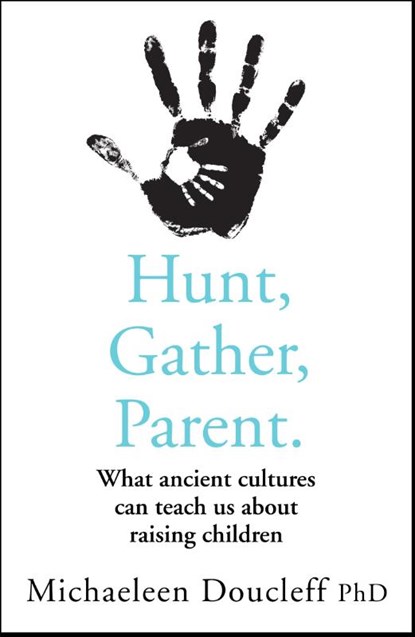 Hunt, Gather, Parent, Michaeleen Doucleff - Paperback - 9780008406912