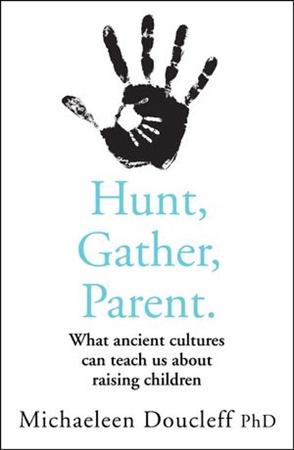 Hunt, Gather, Parent, Michaeleen Doucleff - Ebook - 9780008406929