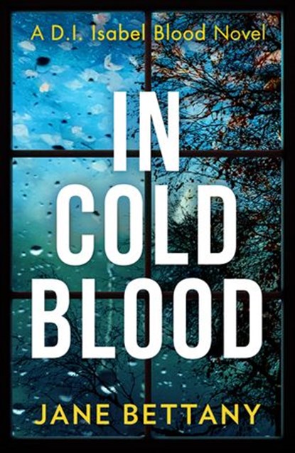 In Cold Blood (Detective Isabel Blood, Book 1), Jane Bettany - Ebook - 9780008407643
