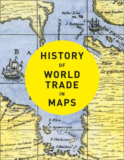 History of World Trade in Maps, Philip Parker ; Collins Books - Gebonden - 9780008409296