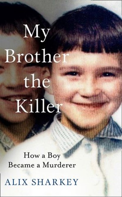 My Brother the Killer, Alix Sharkey - Ebook - 9780008411787