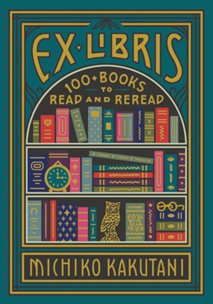 Ex Libris: 100+ Books to Read and Reread, Michiko Kakutani - Ebook - 9780008421960
