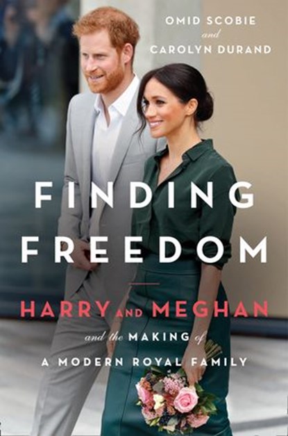 Finding Freedom: Harry and Meghan and the Making of a Modern Royal Family, Omid Scobie ; Carolyn Durand - Ebook - 9780008424121